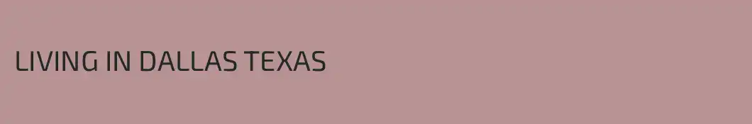 LIVING IN DALLAS TEXAS